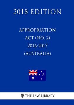 portada Appropriation Act (No. 2) 2016-2017 (Australia) (2018 Edition)