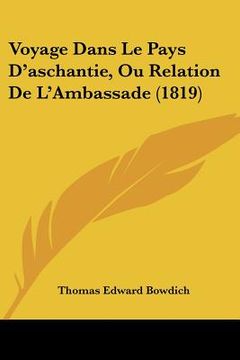 portada Voyage Dans Le Pays D'aschantie, Ou Relation De L'Ambassade (1819) (en Francés)