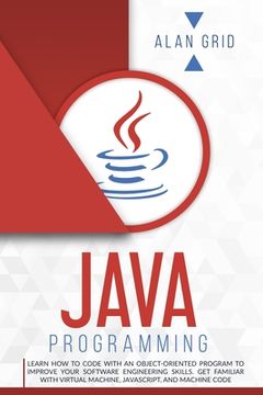 portada Java Programming: Learn How to Code With an Object-Oriented Program to Improve Your Software Engineering Skills. Get Familiar with Virtu 