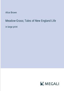 portada Meadow-Grass; Tales of New England Life: in large print (en Inglés)