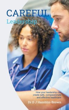 portada CAREFUL Leadership: How Your Leadership can Create Safe, Compassionate and Effective Healthcare (en Inglés)