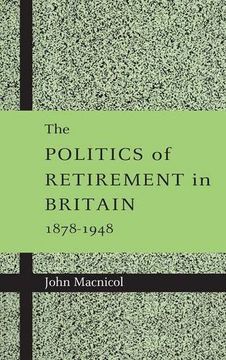 portada The Politics of Retirement in Britain, 1878-1948 (in English)