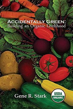 portada Accidentally Green: Building an Organic Livelihood