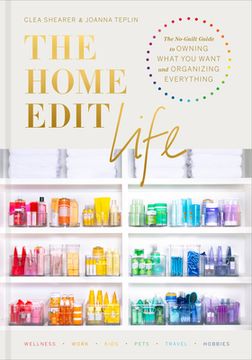 portada The Home Edit Life: The No-Guilt Guide to Owning What you Want and Organizing Everything (en Inglés)
