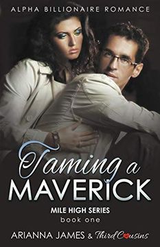 portada Taming a Maverick (Book 1) Alpha Billionaire Romance (Mile High Series) (Volume 1) 