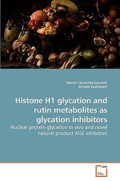 portada histone h1 glycation and rutin metabolites as glycation inhibitors (en Inglés)