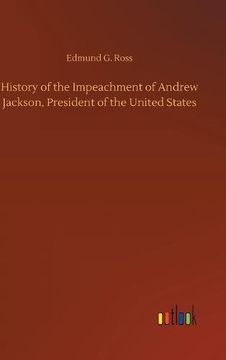 portada History of the Impeachment of Andrew Jackson, President of the United States (en Alemán)