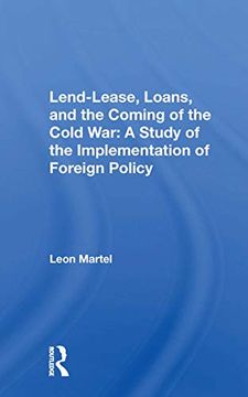 portada Lend-Lease, Loans, and the Coming of the Cold War: A Study of the Implementation of Foreign Policy 