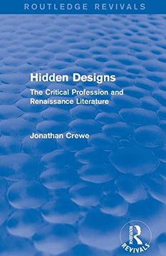 portada Hidden Designs (Routledge Revivals): The Critical Profession and Renaissance Literature (en Inglés)