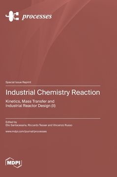 portada Industrial Chemistry Reaction: Kinetics, Mass Transfer and Industrial Reactor Design (II)