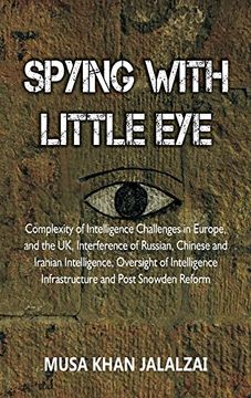 portada Spying With Little Eye: Complexity of Intelligence Challenges in Europe, and the uk, Interference of Russian, Chinese and Iranian Intelligence, Oversight of Intelligence Infrastructure and Post Snowden Reform (Hardback)