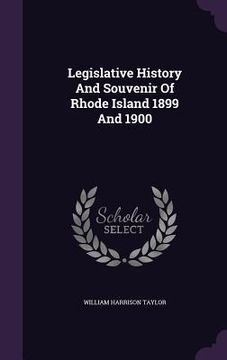 portada Legislative History And Souvenir Of Rhode Island 1899 And 1900 (en Inglés)