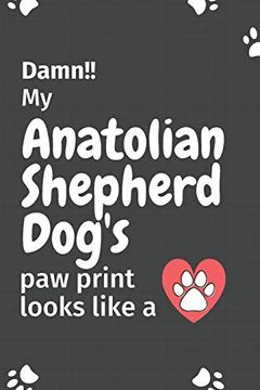 portada Damn! My Anatolian Shepherd Dog's paw Print Looks Like a: For Anatolian Shepherd dog Fans 