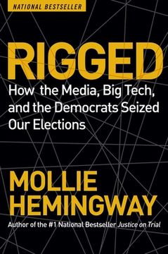 portada Rigged: How the Media, Big Tech, and the Democrats Seized Our Elections