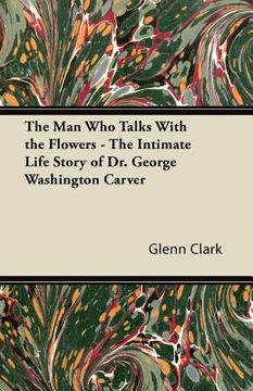 portada the man who talks with the flowers - the intimate life story of dr. george washington carver (in English)