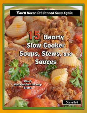 portada 15 Hearty Slow Cooker Soups, Stews, and Sauces: You’Ll Never eat Canned Soup Again (Cookbooks) (en Inglés)