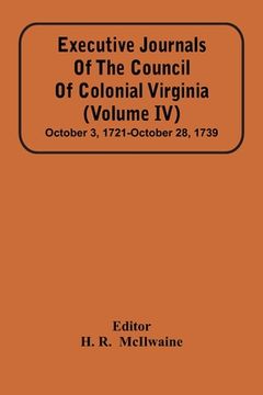 portada Executive Journals Of The Council Of Colonial Virginia (Volume Iv) October 3, 1721-October 28, 1739