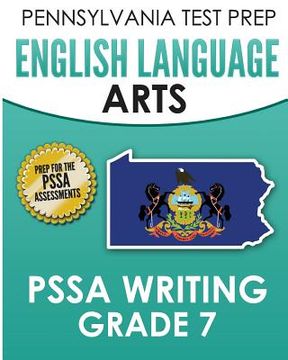 portada PENNSYLVANIA TEST PREP English Language Arts PSSA Writing Grade 7: Covers the Pennsylvania Core Standards (en Inglés)