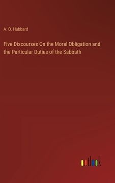 portada Five Discourses On the Moral Obligation and the Particular Duties of the Sabbath (en Inglés)
