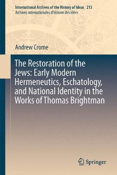 portada The Restoration of the Jews: Early Modern Hermeneutics, Eschatology, and National Identity in the Works of Thomas Brightman (International Archives of ... Internationales d'Histoire des Idees)