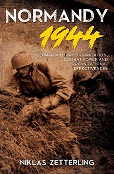 portada Normandy 1944: German Military Organization, Combat Power and Organizational Effectiveness (en Inglés)