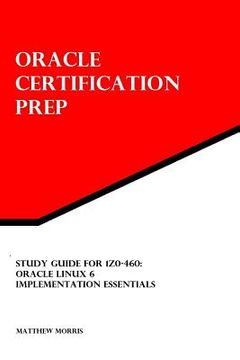 portada Study Guide for 1Z0-460: Oracle Linux 6 Implementation Essentials: Oracle Certification Prep (en Inglés)