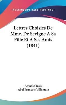 portada Lettres Choisies De Mme. De Sevigne A Sa Fille Et A Ses Amis (1841) (en Francés)
