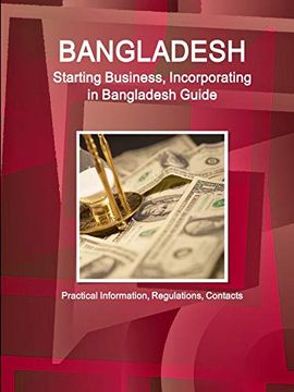 portada Bangladesh: Starting Business, Incorporating in Bangladesh Guide - Practical Information, Regulations, Contacts (World Business and Investment Library) 