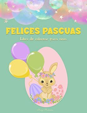 portada Felices Pascuas Libro de Colorear Para Ninos: 60+ Ilustraciones de Pascua Fáciles, Divertidas y Bonitas Para Colorear por Niños de Cualquier Edad