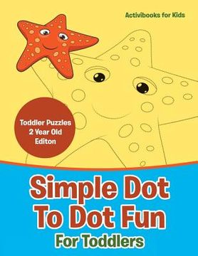 portada Simple Dot To Dot Fun For Toddlers - Toddler Puzzles 2 Year Old Editon (en Inglés)