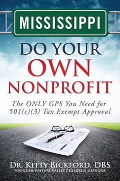 portada Mississippi Do Your Own Nonprofit: The ONLY GPS You Need for 501c3 Tax Exempt Approval (en Inglés)