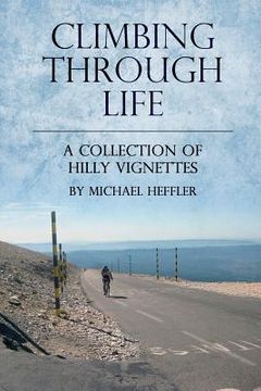 portada Climbing Through Life: A Collection of Hilly Vignettes (en Inglés)