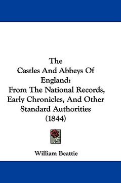 portada the castles and abbeys of england: from the national records, early chronicles, and other standard authorities (1844) (en Inglés)
