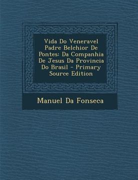 portada Vida Do Veneravel Padre Belchior de Pontes: Da Companhia de Jesus Da Provincia Do Brasil (in Portuguese)