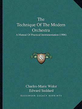 portada the technique of the modern orchestra the technique of the modern orchestra: a manual of practical instrumentation (1906) a manual of practical instru (en Inglés)