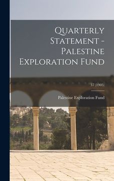 portada Quarterly Statement - Palestine Exploration Fund; 37 (1905) (in English)