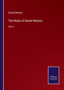 portada The Works of Daniel Webster: Vol. II (en Inglés)