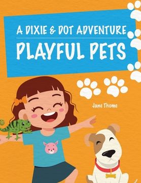 portada A Dixie & Dot Adventure: Playful Pets (en Inglés)