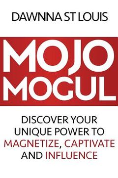 portada Mojo Mogul: Discover Your Unique Power to Magnetize, Captivate, and Influence (en Inglés)