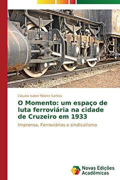 portada O Momento: Um Espaco de Luta Ferroviaria Na Cidade de Cruzeiro Em 1933