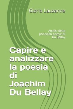 portada Capire e analizzare la poesia di Joachim Du Bellay: Analisi delle principali poesie di Du Bellay (in Italian)