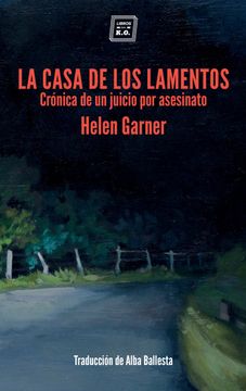 portada La Casa de los Lamentos. Crónica de un Juicio por Asesinato (in Spanish)