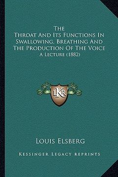 portada the throat and its functions in swallowing, breathing and ththe throat and its functions in swallowing, breathing and the production of the voice e pr (in English)