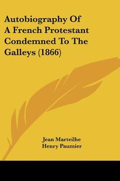 portada autobiography of a french protestant condemned to the galleys (1866) (in English)