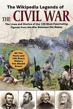 portada The Wikipedia Legends of the Civil War: The Incredible Stories of the 75 Most Fascinating Figures From the war Between the States (Wikipedia Books) (en Inglés)