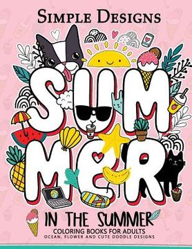 portada Simple Designs In The Summer Coloring Books for Adults: Ocean, Flower and Cute Doodle Designs (en Inglés)