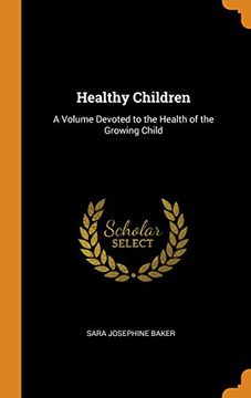 portada Healthy Children: A Volume Devoted to the Health of the Growing Child (en Inglés)