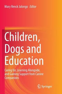 portada Children, Dogs and Education: Caring For, Learning Alongside, and Gaining Support from Canine Companions (en Inglés)