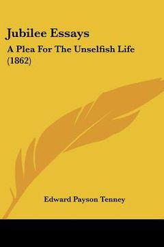 portada jubilee essays: a plea for the unselfish life (1862) (en Inglés)