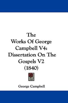 portada the works of george campbell v4: dissertation on the gospels v2 (1840) (in English)